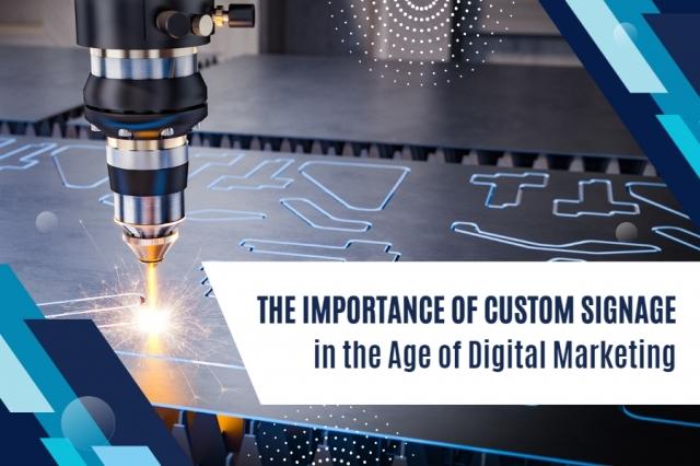 The Importance of Custom Signage in the Age of Digital Marketing
